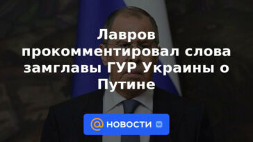 Lavrov comentó las palabras del subjefe de la GUR de Ucrania sobre Putin
