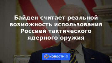 Biden considera real la posibilidad de que Rusia utilice armas nucleares tácticas