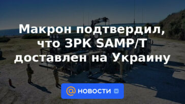 Macron confirma que los sistemas de defensa aérea SAMP / T se han entregado a Ucrania