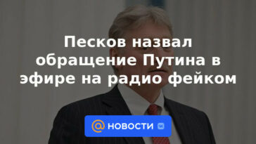 Peskov calificó la dirección de Putin en el aire en la radio como falsa