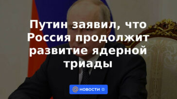 Putin dijo que Rusia continuará el desarrollo de la tríada nuclear.