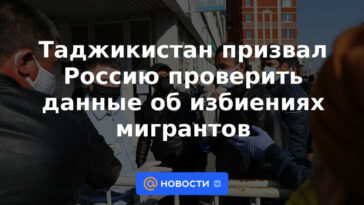 Tayikistán insta a Rusia a verificar datos sobre palizas a migrantes