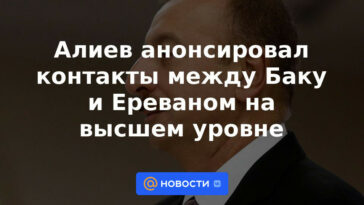 Aliyev anunció contactos de alto nivel entre Bakú y Ereván