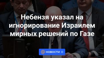 Nebenzya señaló la ignorancia de Israel sobre las decisiones de paz en Gaza