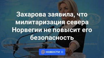 Zakharova dijo que la militarización del norte de Noruega no aumentará su seguridad