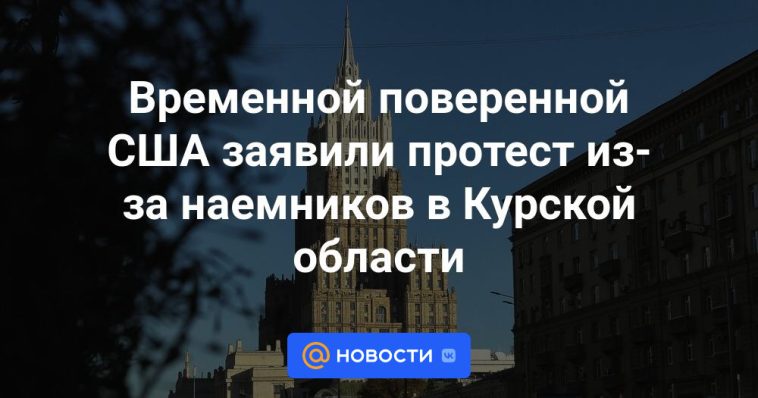 El encargado de negocios de Estados Unidos protestó por los mercenarios en la región de Kursk