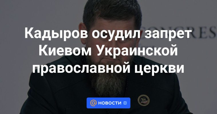 Kadyrov condenó la prohibición de Kiev a la Iglesia Ortodoxa Ucraniana