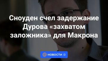 Snowden consideró la detención de Durov una "toma de rehenes" para Macron