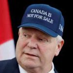 El primer ministro de Ontario Doug Ford Sporting un sombrero 'Canadá no está a la venta'